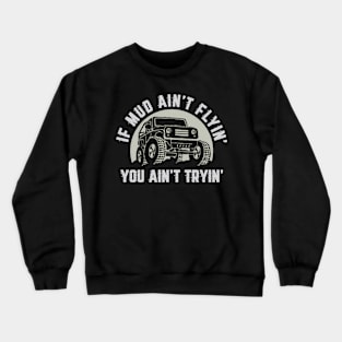 4X4 Off-Road Mudding Mud Flyin' Crewneck Sweatshirt